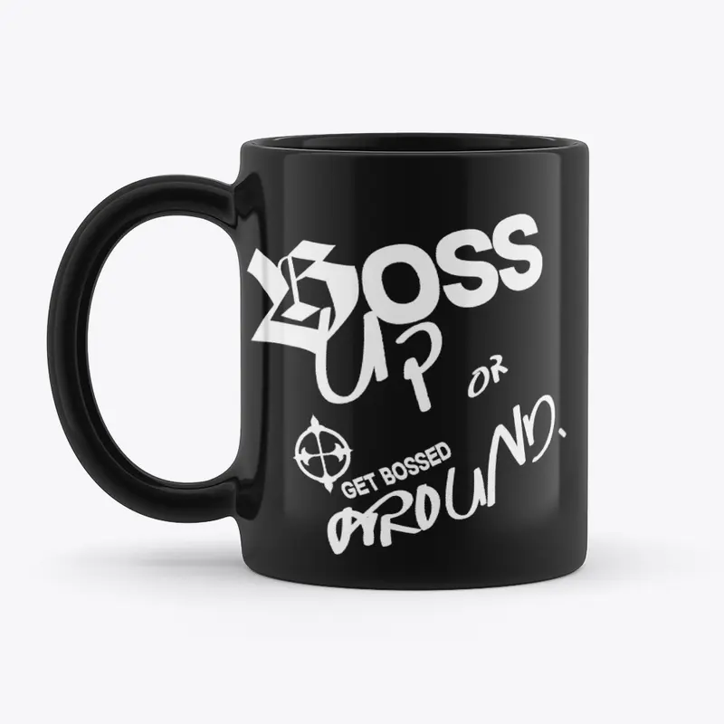 Boss Up or Get Bossed Around.